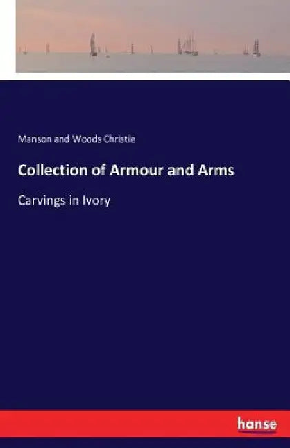 Collection of Armour and Arms: Carvings in Ivory by Manson and Woods Christie