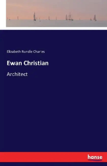 Ewan Christian: Architect by Elizabeth R. Charles