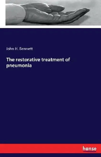 The restorative treatment of pneumonia by John H. Bennett