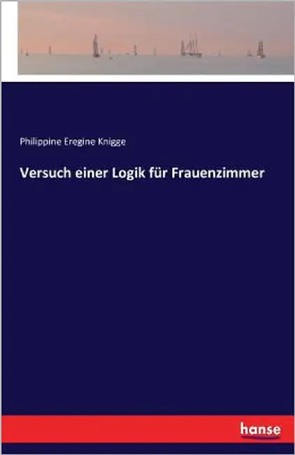 Versuch einer Logik für Frauenzimmer by Knigge, Philippine Eregine
