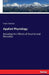 Applied Physiology: Including the Effects of Alcohol and Narcotics by Frank Overton