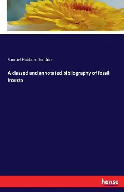A classed and annotated bibliography of fossil insects by Samuel Hubbard Scudder