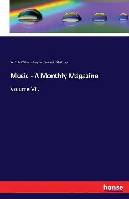 Music - A Monthly Magazine: Volume VII. by W. S. B. Mathews