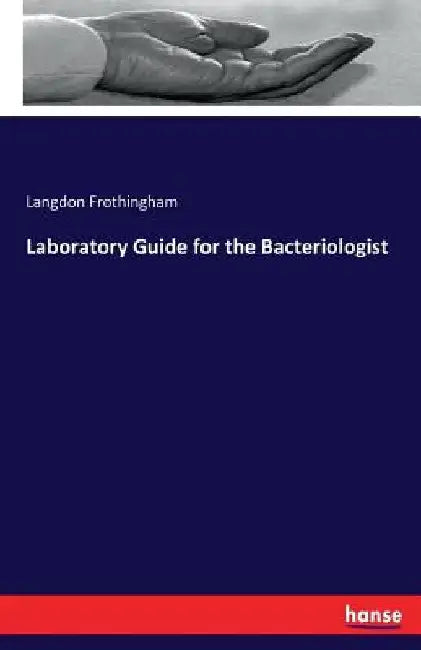 Laboratory Guide for the Bacteriologist by Langdon Frothingham