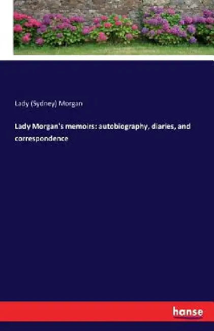Lady Morgan's memoirs: autobiography, diaries, and correspondence by Lady (Sydney) Morgan