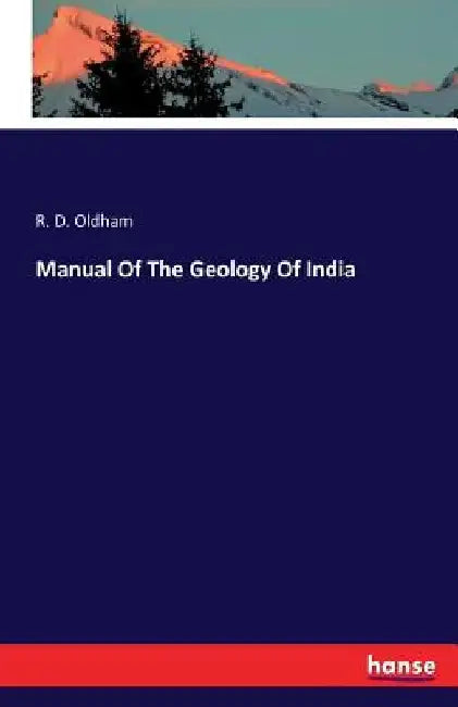 Manual Of The Geology Of India by R. D. Oldham