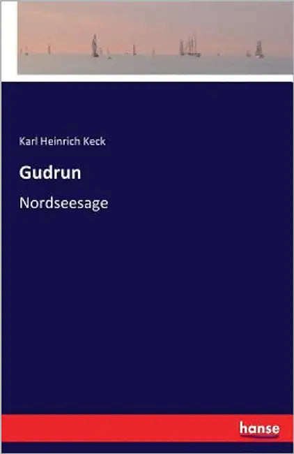 Gudrun: Nordseesage by Keck, Karl Heinrich