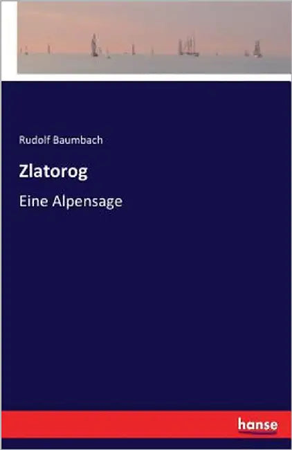 Zlatorog: Eine Alpensage by Baumbach, Rudolf