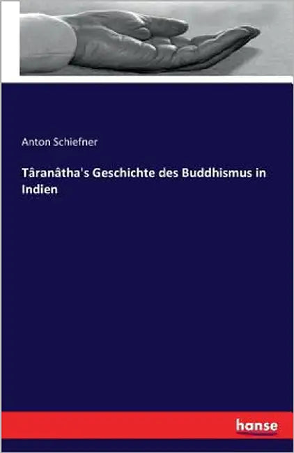 Târanâtha's Geschichte des Buddhismus in Indien by Schiefner, Anton
