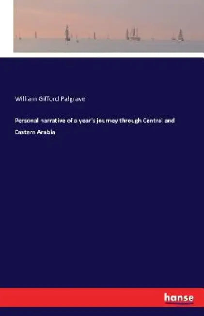 Personal narrative of a year's journey through Central and Eastern Arabia by William Gifford Palgrave