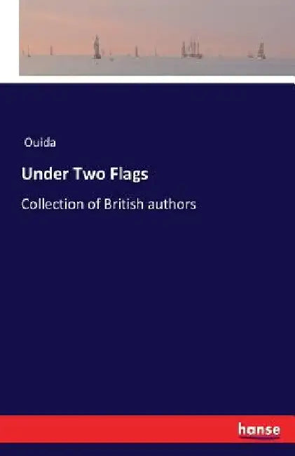 Under Two Flags: Collection of British authors by Ouida