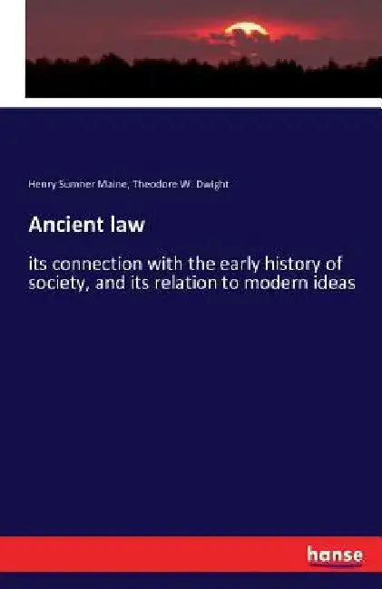 Ancient law: its connection with the early history of society, and its relation to modern ideas by Henry James Sumner Maine