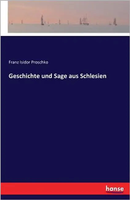 Geschichte und Sage aus Schlesien by Proschko, Franz Isidor