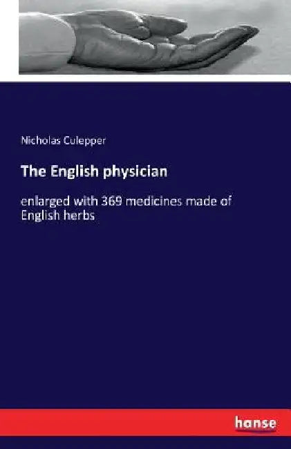 The English physician: enlarged with 369 medicines made of English herbs by Nicholas Culepper