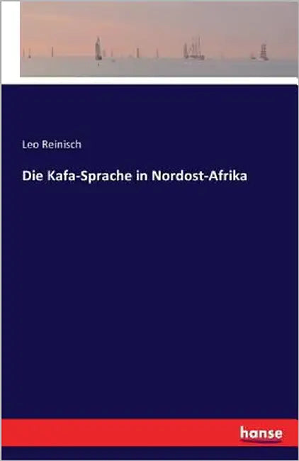 Die Kafa-Sprache in Nordost-Afrika by Reinisch, Leo
