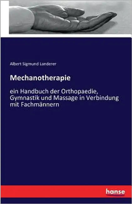 Mechanotherapie: ein Handbuch der Orthopaedie, Gymnastik und Massage in Verbindung mit Fachmännern by Landerer, Albert Sigmund