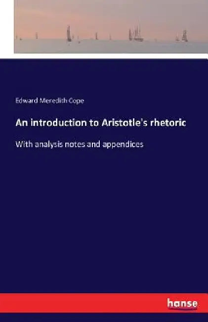 An introduction to Aristotle's rhetoric: With analysis notes and appendices by Edward Meredith Cope