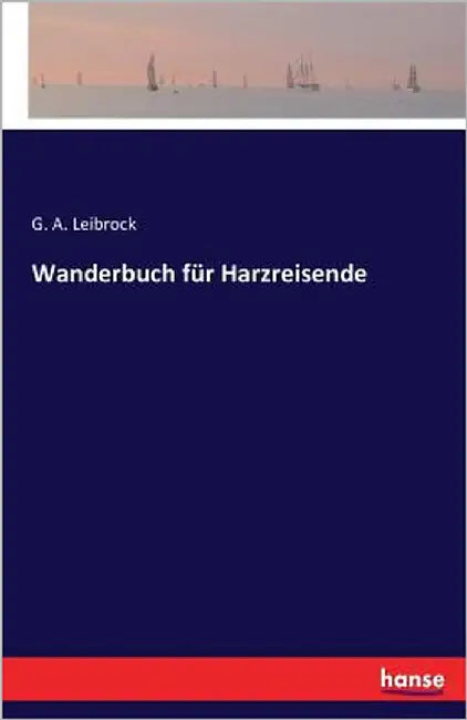 Wanderbuch für Harzreisende by Leibrock, G. a.