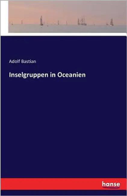 Inselgruppen in Oceanien by Bastian, Adolf