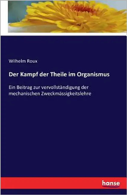 Der Kampf der Theile im Organismus: Ein Beitrag zur vervollständigung der mechanischen Zweckmässigkeitslehre by Roux, Wilhelm
