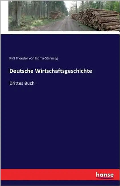 Deutsche Wirtschaftsgeschichte: Drittes Buch by Inama-Sternegg, Karl Theodor Von