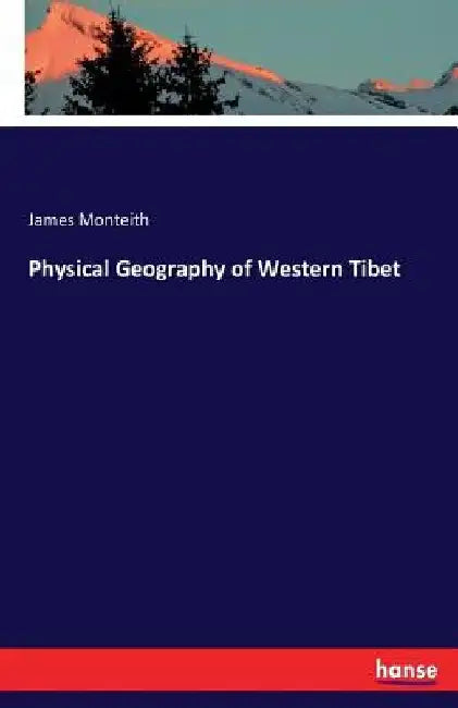 Physical Geography of Western Tibet by James Monteith