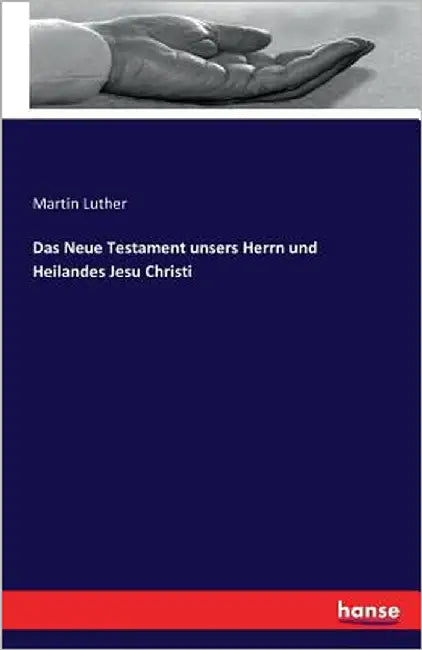 Das Neue Testament unsers Herrn und Heilandes Jesu Christi by Luther, Martin