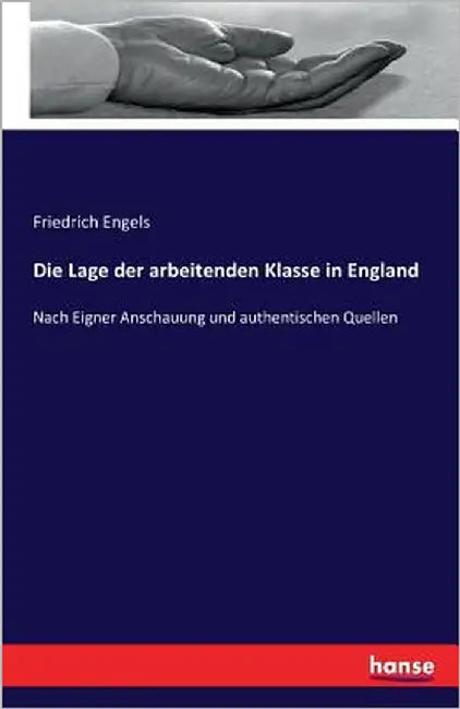 Die Lage der arbeitenden Klasse in England: Nach Eigner Anschauung und authentischen Quellen by Engels, Friedrich