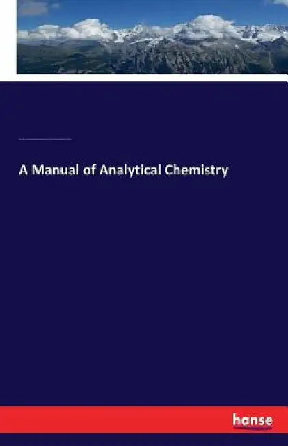 A Manual of Analytical Chemistry by John Muter
