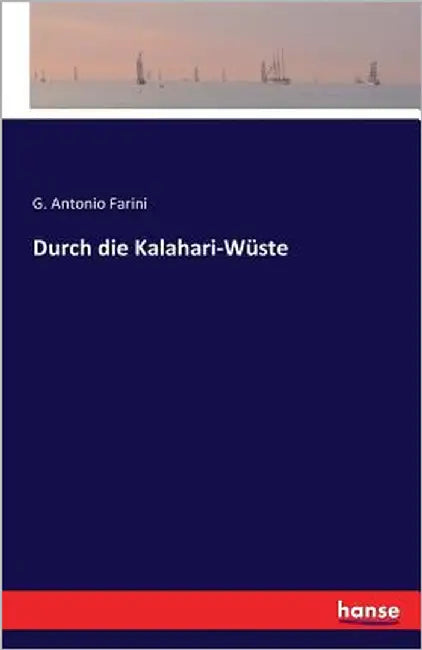 Durch die Kalahari-Wüste by Farini, G. Antonio