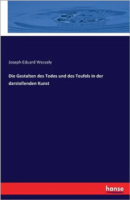 Die Gestalten des Todes und des Teufels in der darstellenden Kunst by Wessely, Joseph Eduard
