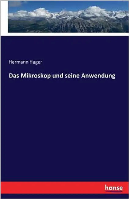 Das Mikroskop und seine Anwendung by Hager, Hermann