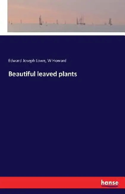 Beautiful leaved plants by Edward Joseph Lowe