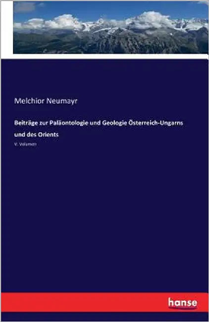 Beiträge zur Paläontologie und Geologie Österreich-Ungarns und des Orients: V. Volumen by Neumayr, Melchior