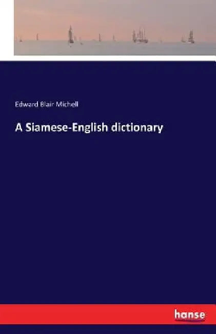 A Siamese-English dictionary by Edward Blair Michell