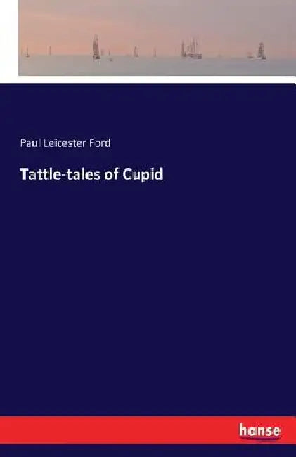 Tattle-tales of Cupid by Paul Leicester Ford