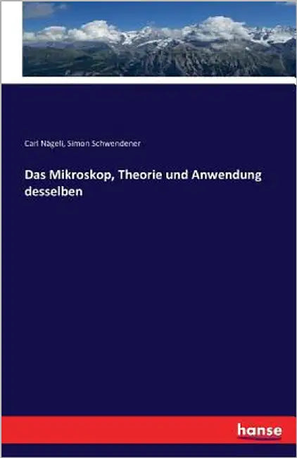Das Mikroskop, Theorie und Anwendung desselben by Nägeli, Carl