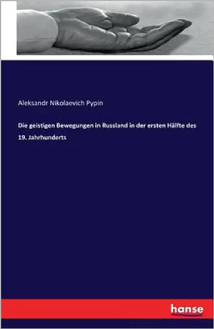 Die geistigen Bewegungen in Russland in der ersten Hälfte des 19. Jahrhunderts by Pypin, Aleksandr Nikolaevich