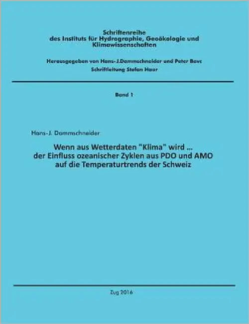 Wenn aus Wetterdaten "Klima" wird ...: Der Einfluss ozeanischer Zyklen aus PDO und AMO auf die Temperaturtrends der Schweiz by Dammschneider, Hans-J