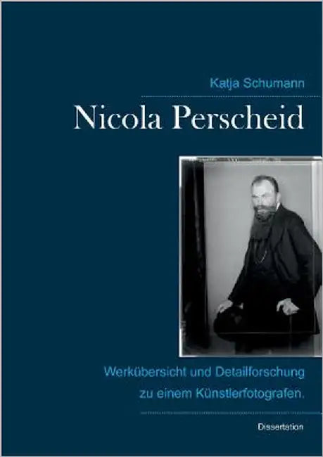 Nicola Perscheid (1864 - 1930).: Werkübersicht und Detailforschung zu einem Künstlerfotografen. by Schumann, Katja