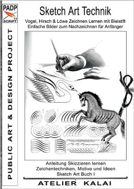 PADP-Script 11: Sketch Art Technik - Vogel, Hirsch und Löwe Zeichnen Lernen mit Bleistift - Einfache Bilder zum Nachzeichnen für Anfänger: Anleitung S by Atelier Kalai, K-Winter
