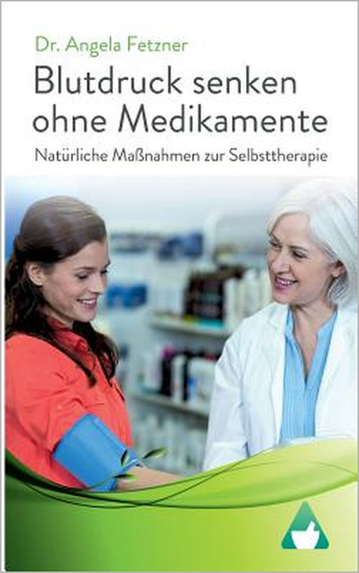 Blutdruck senken ohne Medikamente: Natürliche Maßnahmen zur Selbsttherapie by Angela Fetzner