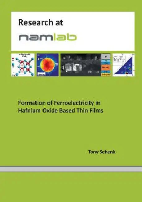 Formation of Ferroelectricity in Hafnium Oxide Based Thin Films by Tony Schenk