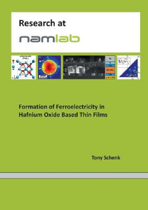 Formation of Ferroelectricity in Hafnium Oxide Based Thin Films by Tony Schenk