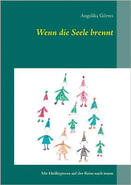 Wenn die Seele brennt: Mit Heilhypnose auf der Reise nach innen by Görres, Angelika