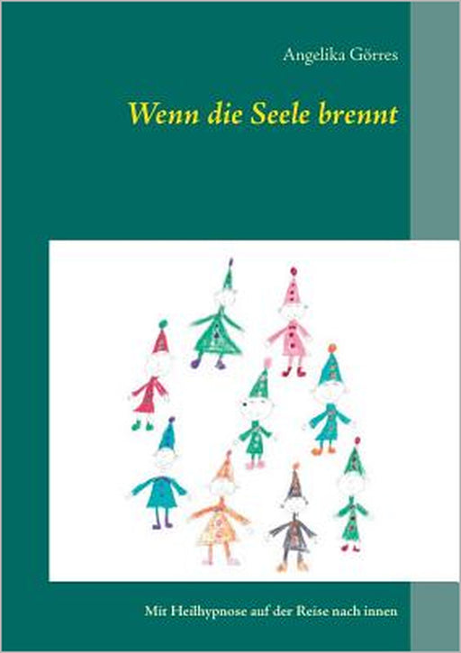 Wenn die Seele brennt: Mit Heilhypnose auf der Reise nach innen by Angelika Görres