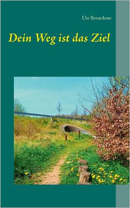 Dein Weg ist das Ziel by Ute Berardone