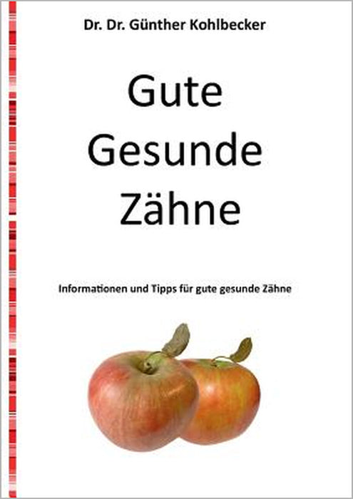 Gute gesunde Zähne: Informationen und Tipps für gute gesunde Zähne by Günther Kohlbecker