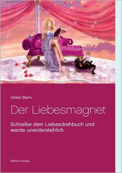 Der Liebesmagnet: Schreibe dein Liebesdrehbuch und werde unwiderstehlich by Ulrike Stern