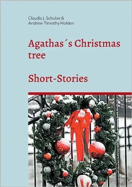 Agathas´s Christmas tree: Short Stories by Schulze, Claudia J.